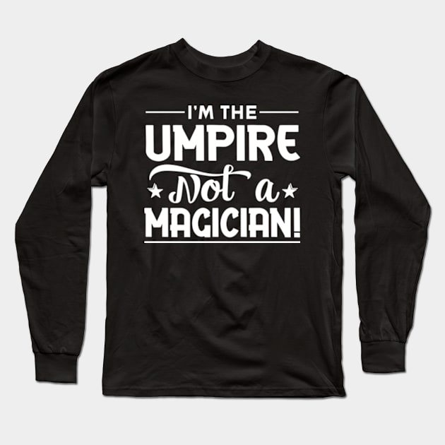 I'm The Umpire Not a Magician Long Sleeve T-Shirt by WyldbyDesign